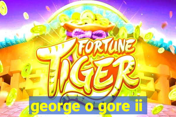 george o gore ii